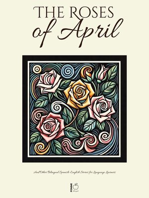 cover image of The Roses of April and Other Bilingual Spanish-English Stories for Language Learners
